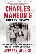 Charles Manson's Creepy Crawl: The Many Lives Of America's Most Infamous Family