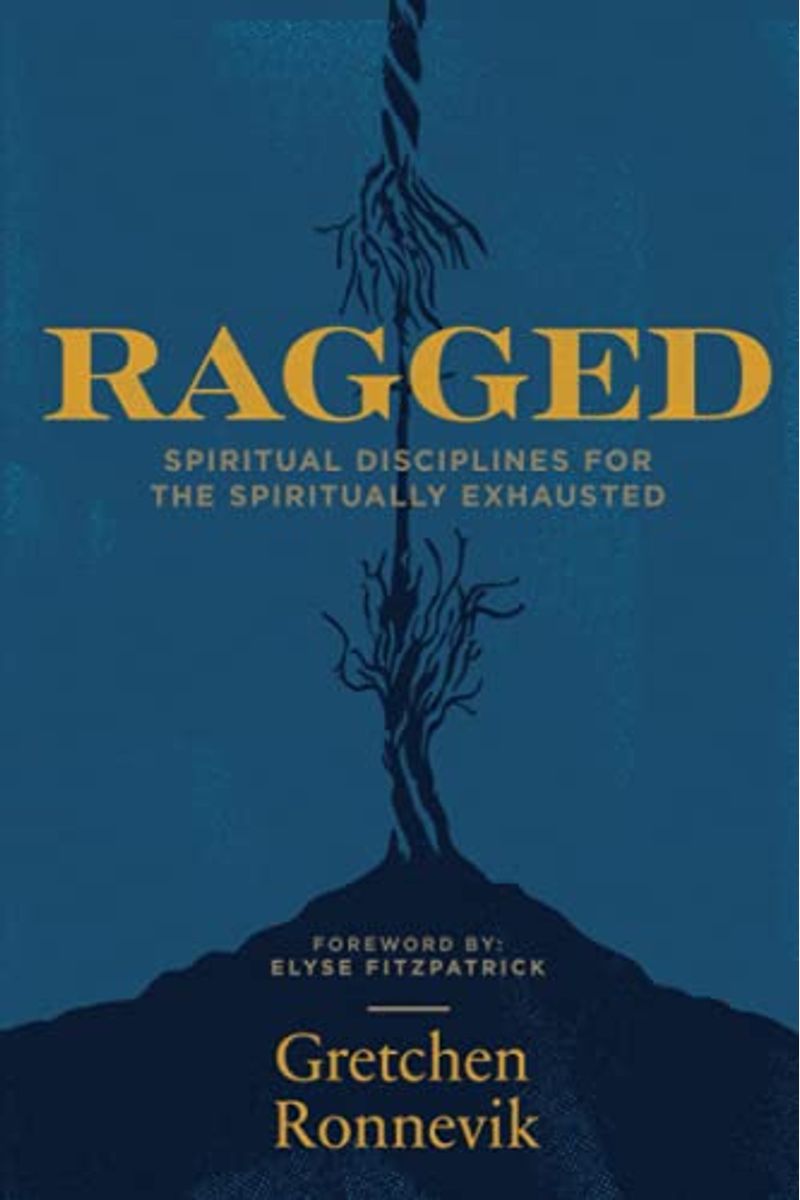 Ragged: Spiritual Disciplines For The Spiritually Exhausted