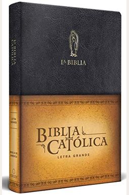 La Biblia Católica: Tamaño Grande, Edición Letra Grande Piel Negra, Con Virgen de Guadalupe La Biblia Católica: Tamaño Grande, Edición Letra Grande Piel Negra, Con Virgen de Guadalupe