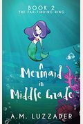 A Mermaid In Middle Grade: Book 2: The Far-Finding Ring