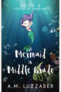A Mermaid in Middle Grade Book 3: Voices of Harmony A Mermaid in Middle Grade Book 3: Voices of Harmony