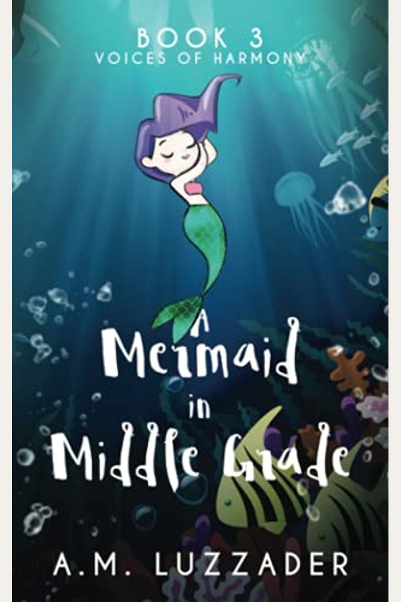 A Mermaid in Middle Grade Book 3: Voices of Harmony