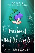 A Mermaid In Middle Grade Book 4: The Deep Sea Scroll