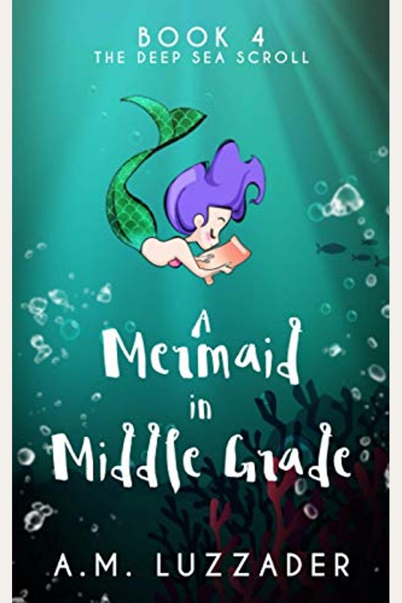 A Mermaid In Middle Grade Book 4: The Deep Sea Scroll