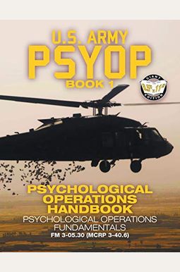 US Army PSYOP Book 1 - Psychological Operations Handbook: Psychological Operations Fundamentals - Full-Size 8.5x11 Edition - FM 3-05.30 (MCRP 3-40.6)