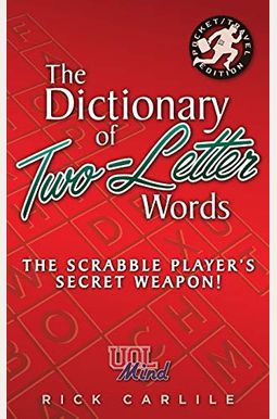 The Dictionary Of Two-Letter Words - The Scrabble Player's Secret Weapon!: Master The Building-Blocks Of The Game With Memorable Definitions Of All 12 The Dictionary Of Two-Letter Words - The Scrabble Player's Secret Weapon!: Master The Building-Blocks Of The Game With Memorable Definitions Of All 12