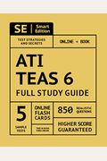 Ati Teas 6 Full Study Guide 2nd Edition: Complete Subject Review With 5 Full Practice Tests Online + Book, 850 Realistic Questions, Plus 400 Online Fl