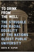 To Drink From The Well: The Struggle For Racial Equality At The Nation's Oldest Public University