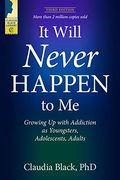 It Will Never Happen To Me: Growing Up With Addiction As Youngsters, Adolescents, And Adults