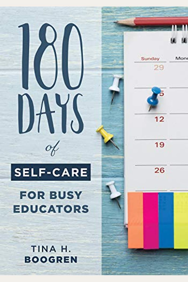 180 Days Of Self-Care For Busy Educators: (A 36-Week Plan Of Low-Cost Self-Care For Teachers And Educators)