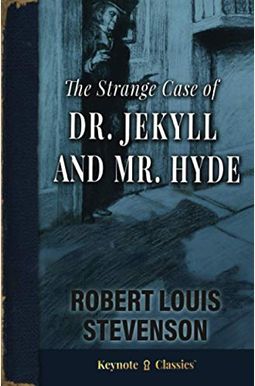 The Strange Case Of Dr. Jekyll And Mr. Hyde (Annotated Keynote Classics) The Strange Case Of Dr. Jekyll And Mr. Hyde (Annotated Keynote Classics)