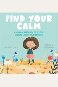 Find Your Calm: A Mindful Approach To Relieve Anxiety and Grow Your Bravery