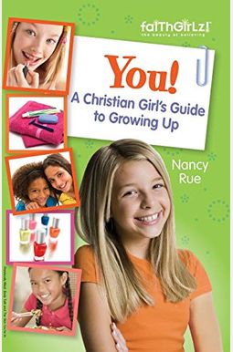 You! A Christian Girl's Guide To Growing Up You! A Christian Girl's Guide To Growing Up