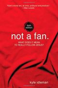 Not A Fan: Teen Edition: What Does It Mean To Really Follow Jesus?