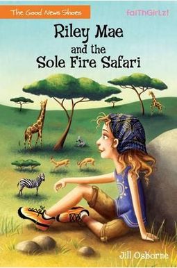 Riley Mae And The Sole Fire Safari (Faithgirlz / The Good News Shoes) Riley Mae And The Sole Fire Safari (Faithgirlz / The Good News Shoes)