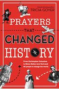 Prayers That Changed History: From Christopher Columbus To Helen Keller, How God Used 25 People To Change The World