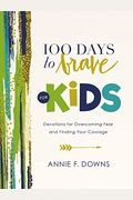 100 Days To Brave For Kids: Devotions For Overcoming Fear And Finding Your Courage