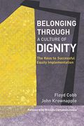 Belonging Through A Culture Of Dignity: The Keys To Successful Equity Implementation
