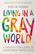Living in a Gray World: A Christian Teen's Guide to Understanding Homosexuality
