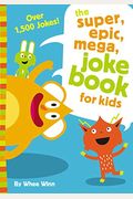 The Super, Epic, Mega Joke Book For Kids