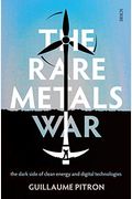 The Rare Metals War: The Dark Side Of Clean Energy And Digital Technologies
