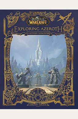 World Of Warcraft: Exploring Azeroth: The Eastern Kingdoms World Of Warcraft: Exploring Azeroth: The Eastern Kingdoms