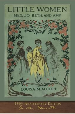 Little Women (150th Anniversary Edition): With Foreword And 200 Original Illustrations Little Women (150th Anniversary Edition): With Foreword And 200 Original Illustrations
