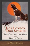 Jack London Dog Stories (Illustrated): The Call of the Wild and White Fang