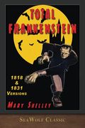 Total Frankenstein: Unabridged 1818 And 1831 Versions