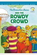 The Berenstain Bears And The Rowdy Crowd: An Early Reader Chapter Book