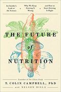 The Future Of Nutrition: An Insider's Look At The Science, Why We Keep Getting It Wrong, And How To Start Getting It Right