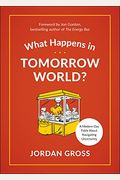 What Happens In Tomorrow World?: A Modern-Day Fable About Navigating Uncertainty