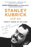 Stanley Kubrick And Me: Thirty Years At His Side