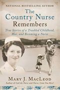 The Country Nurse Remembers: True Stories Of A Troubled Childhood, War, And Becoming A Nurse (The Country Nurse Series, Book Three) (3)