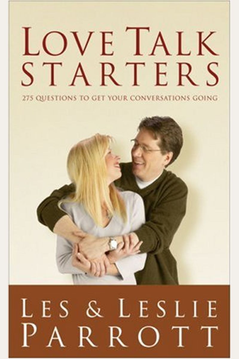 Love Talk Starters: 275 Questions To Get Your Conversations Going