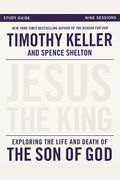 Jesus The King Study Guide: Exploring The Life And Death Of The Son Of God
