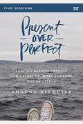 Present Over Perfect Video Study: Leaving Behind Frantic For A Simpler, More Soulful Way Of Living