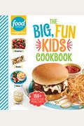 Food Network Magazine The Big, Fun Kids Cookbook - New York Times Bestseller: 150+ Recipes For Young Chefs