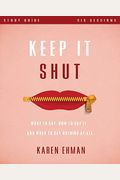Keep It Shut Study Guide With Dvd: What To Say, How To Say It, And When To Say Nothing At All