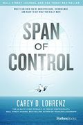 Span Of Control: What To Do When You're Under Pressure, Overwhelmed, And Ready To Get What You Really Want