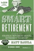 Smart Retirement (3rd Edition): Discover The Strategic Movement Around Retirement Taxation(R)
