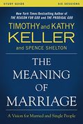The Meaning Of Marriage Study Guide: A Vision For Married And Single People