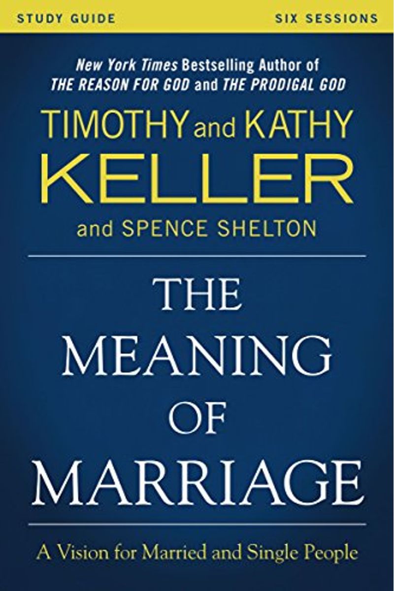 The Meaning Of Marriage Study Guide: A Vision For Married And Single People