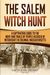 The Salem Witch Hunt: A Captivating Guide To The Hunt And Trials Of People Accused Of Witchcraft In Colonial Massachusetts