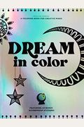 Dream In Color: A Coloring Book For Creative Minds (Featuring 40 Bonus Waterproof Stickers!)