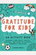 Gratitude for Kids: An Activity Book Featuring Coloring, Word Games, Puzzles, Drawing, and Mazes to Cultivate Kindness & Gratitude