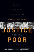 Justice for the Poor Participant's Guide with DVD: Love God. Serve People. Change the World.