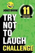 The Try Not To Laugh Challenge: 10 Year Old Edition: A Hilarious And Interactive Joke Book Toy Game For Kids - Silly One-Liners, Knock Knock Jokes, An