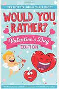 The Try Not To Laugh Challenge - Would You Rather? - Valentine's Day Edition: An Interactive Question Contest For Boys And Girls