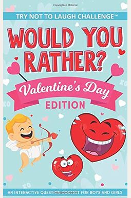 The Try Not To Laugh Challenge - Would You Rather? - Valentine's Day Edition: An Interactive Question Contest For Boys And Girls The Try Not To Laugh Challenge - Would You Rather? - Valentine's Day Edition: An Interactive Question Contest For Boys And Girls